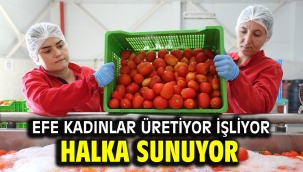 EFE KADINLAR ÜRETİYOR İŞLİYOR HALKA SUNUYOR