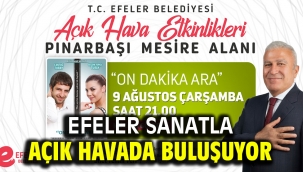 EFELER SANATLA AÇIK HAVADA BULUŞUYOR