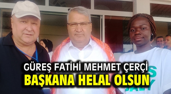 Güreş Fatihi Mehmet Çerçi Başkana Helal olsun