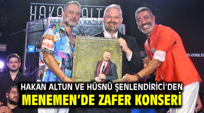 Hakan Altun ve Hüsnü Şenlendirici'den Menemen'de Zafer Konseri 