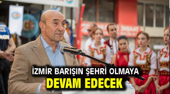 İzmir barışın şehri olmaya devam edecek