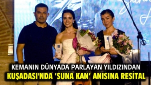Kemanın Dünyada Parlayan Yıldızından Kuşadası'nda 'Suna Kan' Anısına Resital
