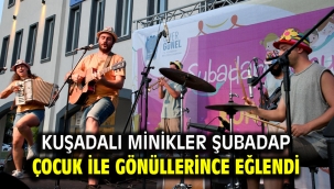 KUŞADALI MİNİKLER ŞUBADAP ÇOCUK İLE GÖNÜLLERİNCE EĞLENDİ
