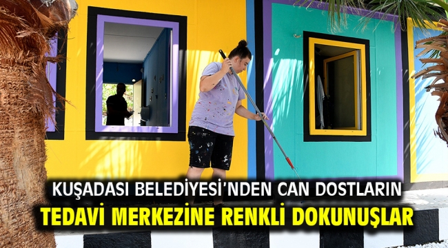 Kuşadası Belediyesi'nden can dostların tedavi merkezine renkli dokunuşlar