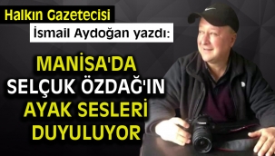 Manisa'da Selçuk Özdağ'ın Ayak Sesleri Duyuluyor