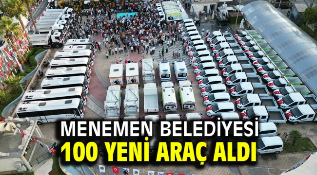 Menemen Belediyesi 100 yeni araç aldı