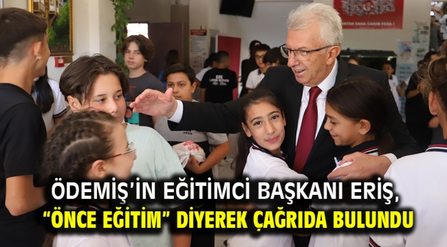 Ödemiş'in eğitimci Başkanı Eriş, "Önce eğitim" diyerek çağrıda bulundu 