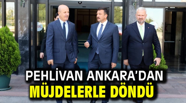 Pehlivan Ankara'dan Müjdelerle Döndü