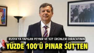 Rusya'ya yapılan peynir ve süt ürünleri ihracatının yüzde 100'ü Pınar Süt'ten