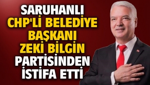 Saruhanlı CHP'li Belediye Başkanı Zeki Bilgin partisinden istifa etti