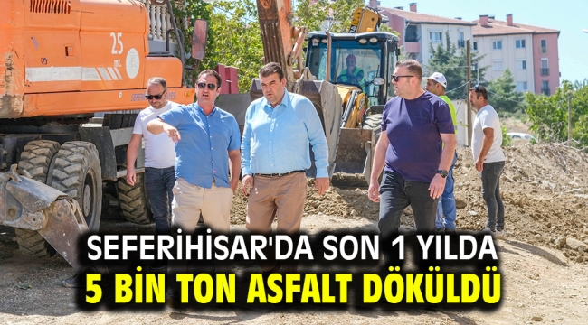 Seferihisar'da Son 1 yılda 5 bin ton asfalt döküldü