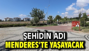 Şehidin Adı Menderes'te Yaşayacak