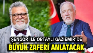 Şengör ile Ortaylı Gaziemir'de büyük zaferi anlatacak