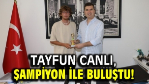 Tayfun Canlı, şampiyon ile buluştu!