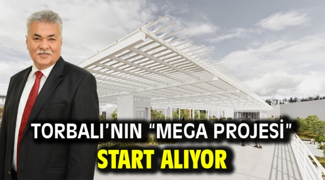 Torbalı'nın "Mega projesi" start alıyor