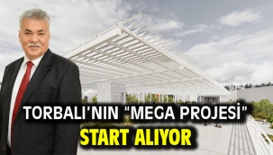 Torbalı'nın "Mega projesi" start alıyor