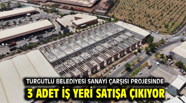 Turgutlu Belediyesi Sanayi Çarşısı Projesinde 3 Adet İş Yeri Satışa Çıkıyor ​​​​​​​