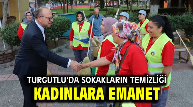 Turgutlu'da Sokakların Temizliği Kadınlara Emanet 