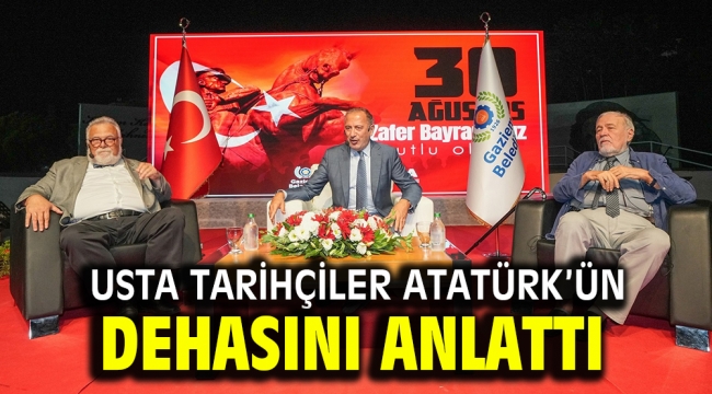 Usta tarihçiler Atatürk'ün dehasını anlattı