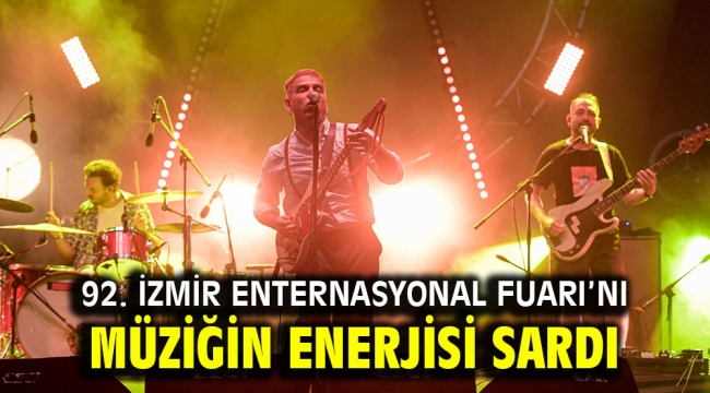 92. İzmir Enternasyonal Fuarı'nı müziğin enerjisi sardı