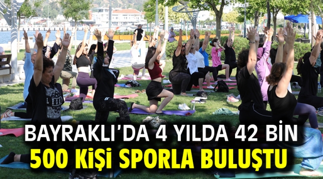 Bayraklı'da 4 yılda 42 bin 500 kişi sporla buluştu