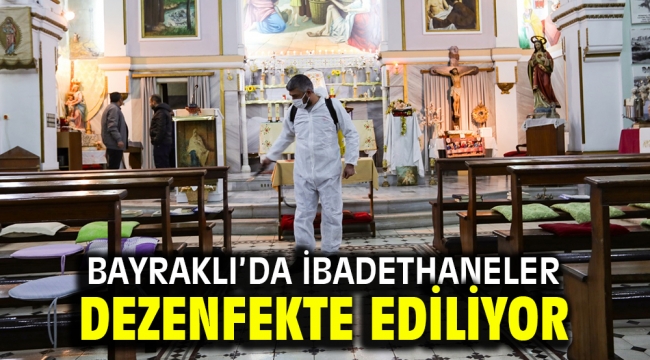 Bayraklı'da ibadethaneler dezenfekte ediliyor