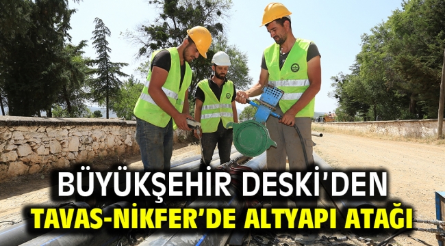 Büyükşehir DESKİ'den Tavas-Nikfer'de altyapı atağı