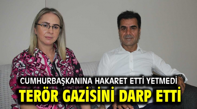 Cumhurbaşkanına Hakaret Etti Yetmedi... Terör Gazisini Darp Etti