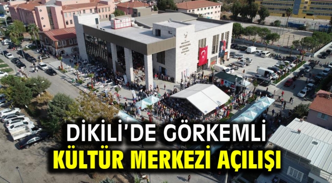 Dikili'de Görkemli Kültür Merkezi Açılışı