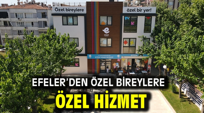 Efeler'den Özel Bireylere Özel Hizmet