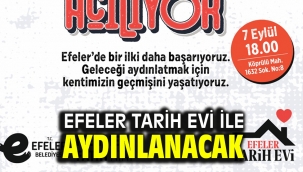 EFELER TARİH EVİ İLE AYDINLANACAK