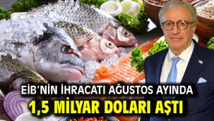 EİB'nin ihracatı ağustos ayında 1,5 milyar doları aştı