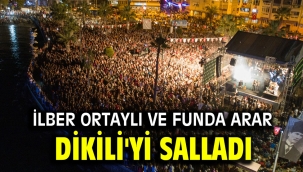 İlber Ortaylı ve Funda Arar Dikili'yi Salladı