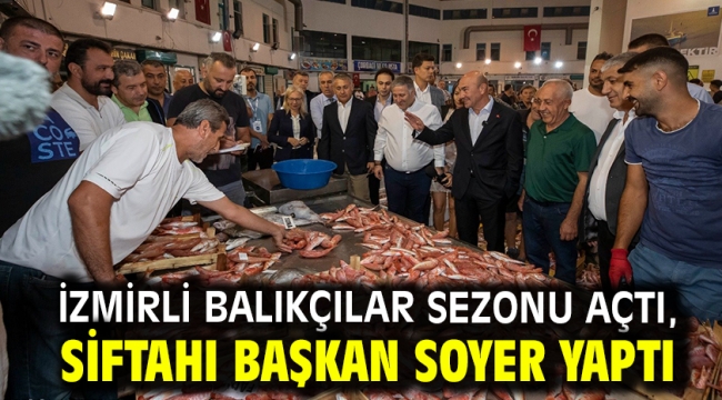 İzmirli balıkçılar sezonu açtı, siftahı Başkan Soyer yaptı