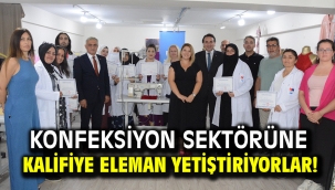 Konfeksiyon sektörüne kalifiye eleman yetiştiriyorlar…