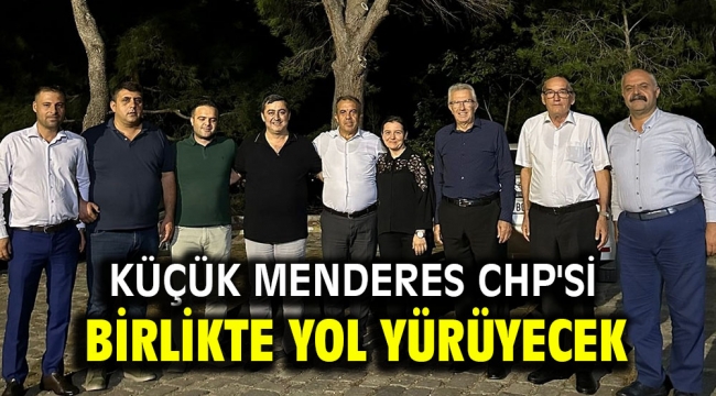 KÜÇÜK MENDERES CHP'Sİ BİRLİKTE YOL YÜRÜYECEK 