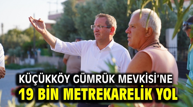 KÜÇÜKKÖY GÜMRÜK MEVKİSİ'NE 19 BİN METREKARELİK YOL