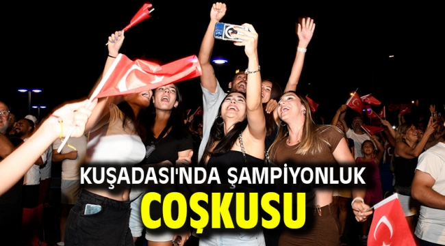 KUŞADASI'NDA ŞAMPİYONLUK COŞKUSU