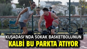 Kuşadası'nda Sokak Basketbolunun Kalbi Bu Parkta Atıyor