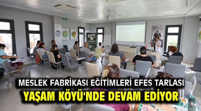 Meslek Fabrikası eğitimleri Efes Tarlası Yaşam Köyü'nde devam ediyor