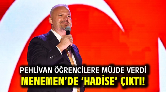 Pehlivan Öğrencilere Müjde Verdi Menemen'de 'Hadise' Çıktı!