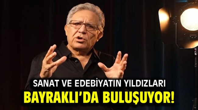 Sanat ve edebiyatın yıldızları Bayraklı'da buluşuyor!