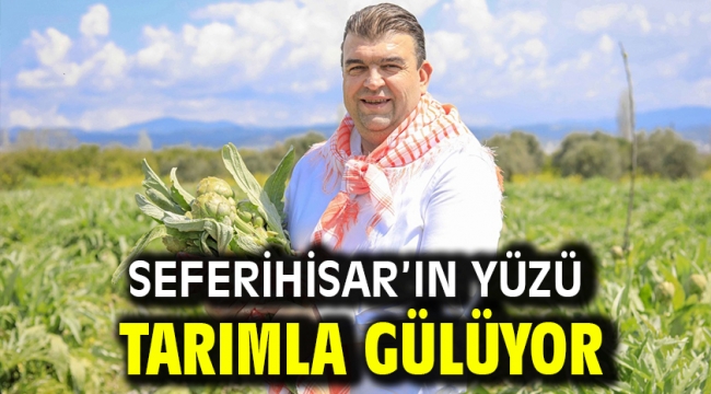 Seferihisar'ın yüzü tarımla gülüyor