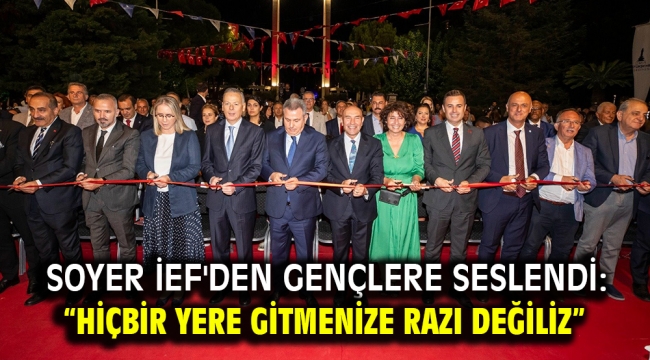 Soyer İEF'den gençlere seslendi: "Hiçbir yere gitmenize razı değiliz"