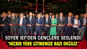 Soyer İEF'den gençlere seslendi: "Hiçbir yere gitmenize razı değiliz"