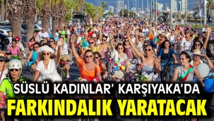 Süslü Kadınlar' Karşıyaka'da farkındalık yaratacak