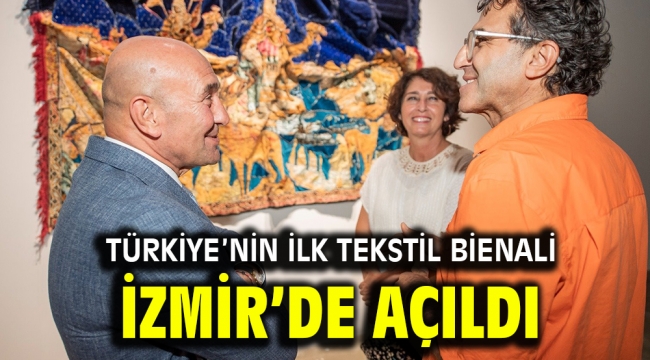 Türkiye'nin ilk Tekstil Bienali İzmir'de açıldı