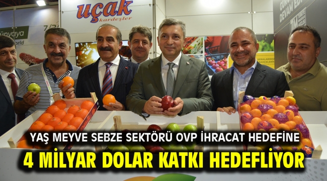 Yaş meyve sebze sektörü OVP ihracat hedefine 4 milyar dolar katkı hedefliyor