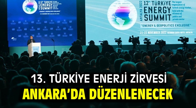 13. TÜRKİYE ENERJİ ZİRVESİ ANKARA'DA DÜZENLENECEK