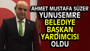 Ahmet Mustafa Süzer Yunusemre Belediye Başkan Yardımcısı oldu 